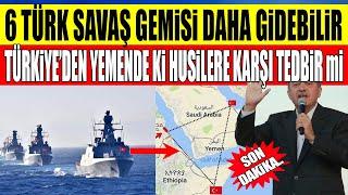 *sondakika* TÜRKİYE YEMENDE Kİ HUSİLERE KARŞI 6 SAVAŞ GEMİSİ GÖNDERİYOR İDDİASI!