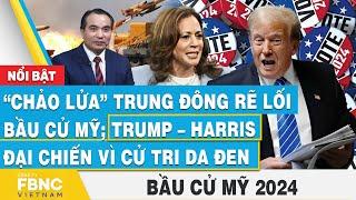 “Chảo lửa” Trung Đông rẽ lối bầu cử Mỹ; Trump – Harris đại chiến vì cử tri da đen | Bầu cử Mỹ 2024