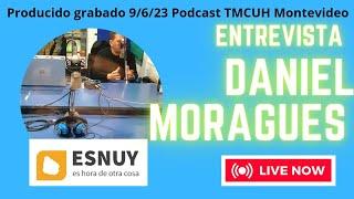 Entrevista Daniel Moragues Producción  Podcast TMCUH Montevideo Uruguay Junio/2023