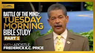 Battle of the Mind Pt. 1 - Tuesday Morning Bible Study // Apostle Frederick K.C. Price