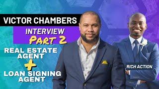 VICTOR CHAMBERS ON BEING A LOAN SIGNING AGENT & REAL ESTATE AGENT | INTERVIEW W/ RICH ACTION PT. 2