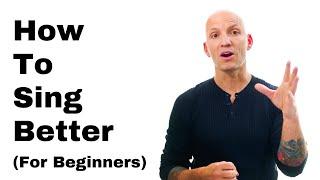 How To Sing Better For Beginners