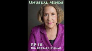 Unusual Minds ep 10 Dr  Barbara Risman