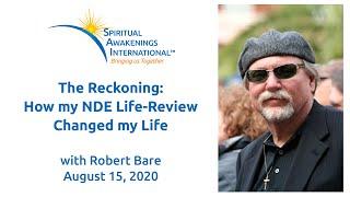 The Reckoning: How my Near-Death Experience (NDE) Life-Review Changed my Life, Robert Bare