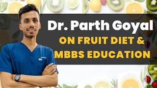 Dr. Parth Goyal Unveils the Truth: Fruit Diet & the Gaps in MBBS Education