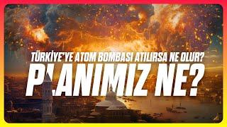 Türkiye'ye Atom Bombası Atılırsa Ne Olur?