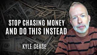 Your Awareness Is Too High To Chase Money - Kyle Cease