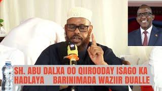 Sh. Abu Dalxa Oo Qiirooday Isago Ka Hadlaya Barinimada WazirI Dualle Iyo Boqashadi  Ummu Hawa Kosar