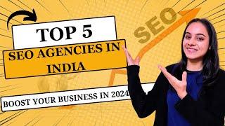 Top 5 SEO agencies in India: Best SEO Services provider in India: Boost Your Business in 2024