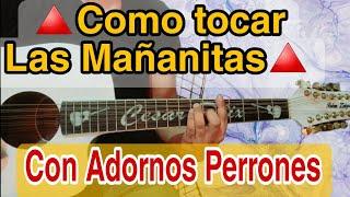 ️¿Como tocar las MAÑANITAS? Con Adornos PERRONES en Guitarra tono de (LA) Estilo Campirano️