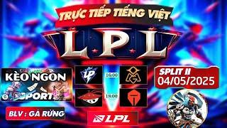 LPL TIẾNG VIỆT | TRỰC TIẾP LPL - LPL TIẾNG VIỆT - BLV GÀ RỪNG - 04/5/2025