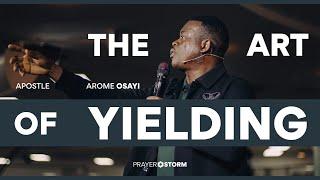 The Art Of Yielding | Apostle Arome Osayi