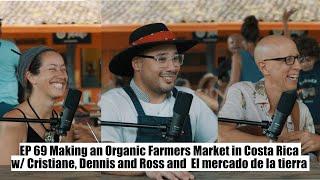 Making an Organic Farmers Market in Costa Rica w/El Mercado De La Tierra