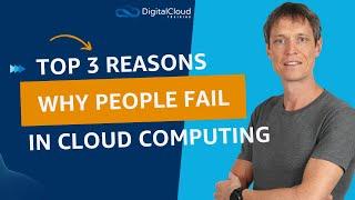 Top 3 Reasons why People Fail in Cloud Computing