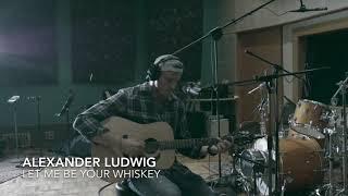 Alexander Ludwig - Let Me Be Your Whiskey (Official Visualizer)