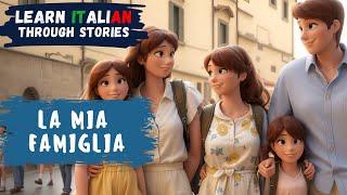 Learn Italian Through Stories | La Mia Famiglia (My family) | B2 Level | Improve your Italian