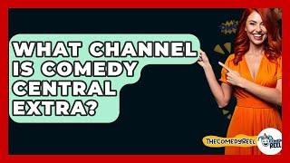 What Channel Is Comedy Central Extra? - The Comedy Reel