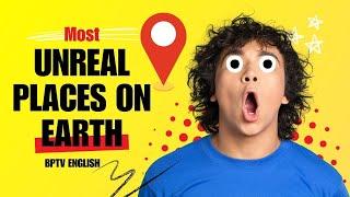 World's Most Unreal Places | Travel Video | BPTV ENGLISH