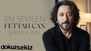 En Sevilen Fettah Can Şarkıları - Fettah Can Şarkıları