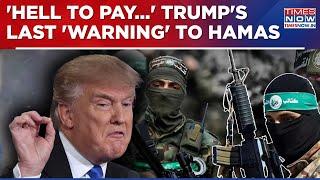 Donald Trump's Final 'Warning' To Hamas Amid Israel Hostage Deal: What He Means By 'Hell to Pay'?