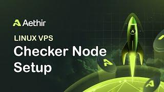 How to Install an AETHIR Checker Node on a Linux VPS (MAINNET)