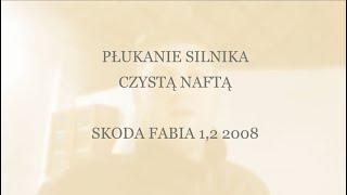 Płukanie silnika czystą naftą. Skoda Fabia 1,2 2008