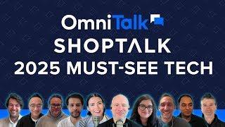 Shoptalk's "Must-See" Tech Preview | An Omni Talk Retail Exclusive!