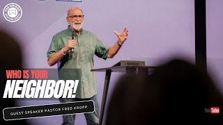 Who is My Neighbor? | Guest Speaker | Pastor Fred Kropp | Sunday Sermon | Luke 10 | 10-6-24