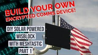 Encrypted Comms - DIY Solar WisBlock with Meshtastic