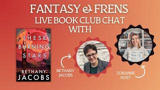 Fantasy & Frens These Burning Stars Live Discussion With Bethany Jacobs!