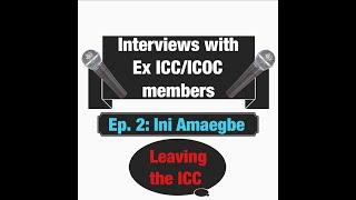 Interviews w/ Ex-ICC/ICOC Members Ep.2: Ini Amaegbe (Leaving the ICC)