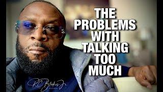 THE PROBLEMS WITH TALKING TOO MUCH by Bishop RC Blakes