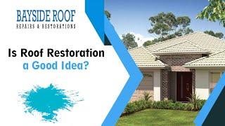 Is Roof Restoration a Good Idea  - Brisbane, Logan, Redlands, Sunshine Coast