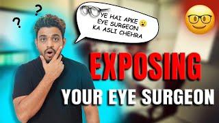 The Real Face of your Eye Surgeon | Ophthalmologist Exposed | Scam?