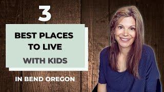 Family Friendly Hoods: Best Places To Live In Bend Oregon With Kids