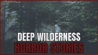 20 Disturbing Deep Wilderness Horror Stories