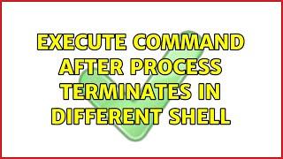 execute command after process terminates in different shell (2 Solutions!!)