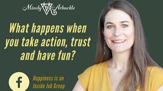 What happens when you take action, trust and have fun