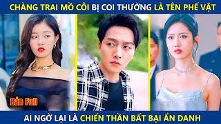 Chàng Trai Mồ Côi Bị Coi Thường Là Tên Phế Vật, Ai Ngờ Lại Là Chiến Thần Bất Bại Ẩn Danh |review