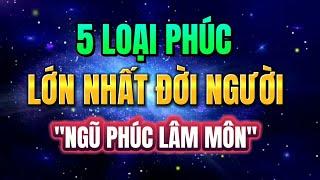 ĐỜI NGƯỜI CÓ 5 LOẠI PHÚC LỚN NHẤT | NGŨ PHÚC LÂM MÔN