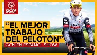 Trabajar para Pogacar ¿El mejor trabajo del pelotón? | GCN en Español Show 345