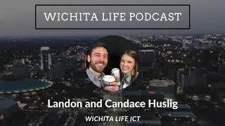 Landon and Candace Huslig - Wichita Life ICT  | Wichita Life Podcast