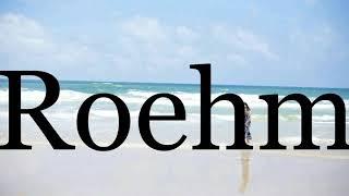 How To Pronounce RoehmPronunciation Of Roehm