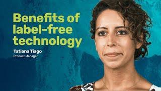 Benefits of label-free technology | Dr. Tatiana Tiago