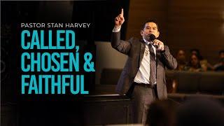 Called, Chosen and Faithful - Pastor Stan Harvey