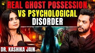 Ghost Possession, Shocking Cases Of OCD, Anxiety & Symptoms of Depression Ft. Dr Kashika Jain