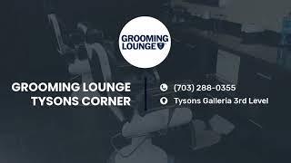 Grooming Lounge Tysons - NOW OPEN