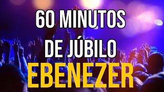 60 MINUTOS DE JÚBILO MIX EBENEZER #jubilo #ebenezer #alabanzascristianas