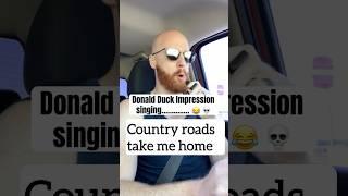 Country Roads  Donald Duck Voice Impression singing