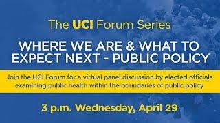 UCI Forum Series | Where We Are & What to Expect Next - Public Policy